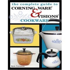 The Complete Guide to Corning Ware & Visions Cookware