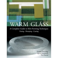 Warm Glass: A Complete Guide to Kiln-Forming Techniques: Fusing, Slumping, Casting
