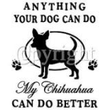 Anything your dog can do my Chihuahua can do better Adult T-Shirt