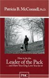 How to be the Leader of the Pack...And have Your Dog Love You For It.