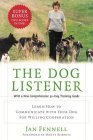 The Dog Listener: Learn How to Communicate with Your Dog for Willing Cooperation