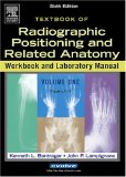 Radiographic Positioning and Related Anatomy Workbook and Laboratory, Vol. 1