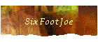 Six Foot Joe