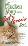 Chicken Soup for the Cat Lover's Soul: Stories of Feline Affection, Mystery and Charm