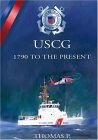 The United States Coast Guard: 1790 to the Present